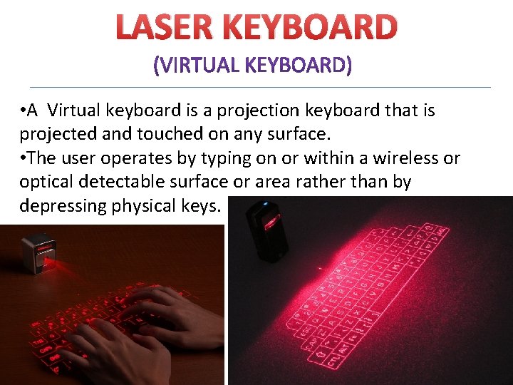 LASER KEYBOARD • A Virtual keyboard is a projection keyboard that is projected and
