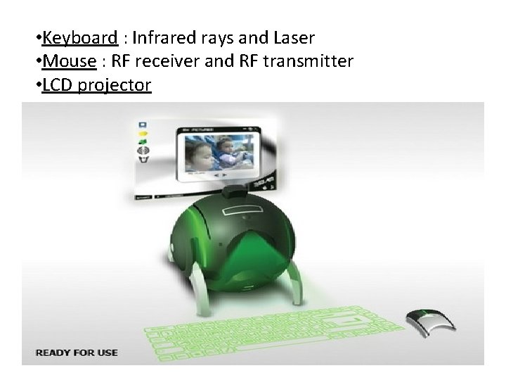  • Keyboard : Infrared rays and Laser • Mouse : RF receiver and