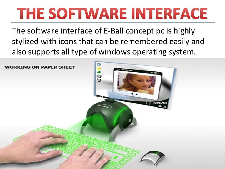 THE SOFTWARE INTERFACE The software interface of E-Ball concept pc is highly stylized with