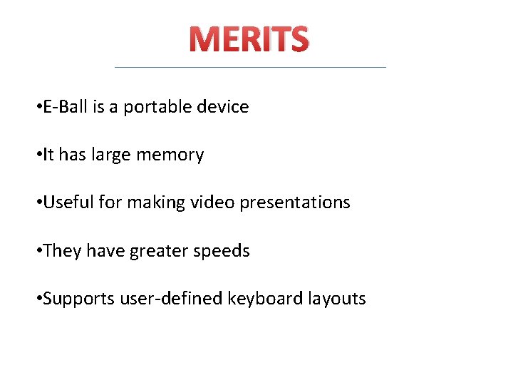 MERITS • E-Ball is a portable device • It has large memory • Useful