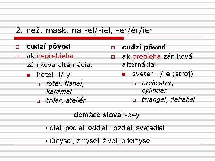 2. než. mask. na -el/-iel, -er/ér/ier o o cudzí pôvod ak neprebieha zániková alternácia: