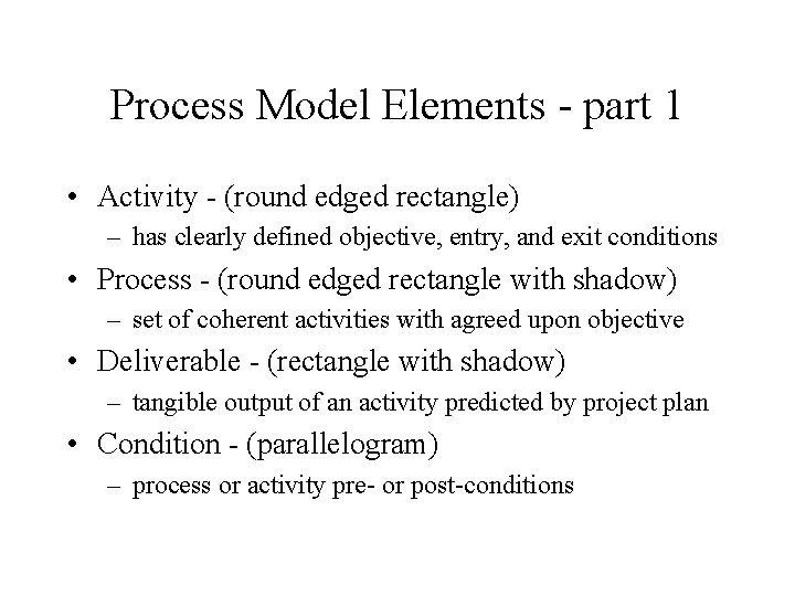 Process Model Elements - part 1 • Activity - (round edged rectangle) – has