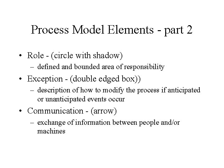 Process Model Elements - part 2 • Role - (circle with shadow) – defined