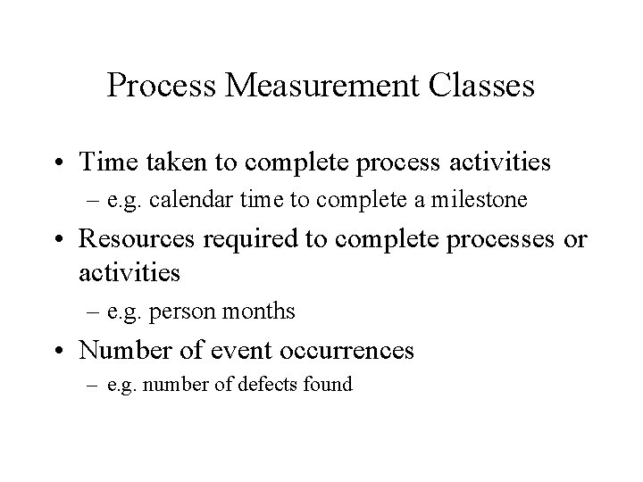 Process Measurement Classes • Time taken to complete process activities – e. g. calendar