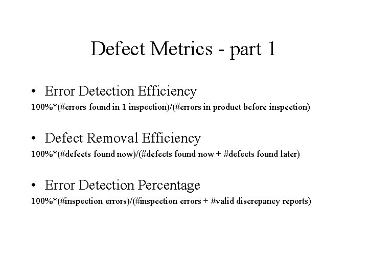 Defect Metrics - part 1 • Error Detection Efficiency 100%*(#errors found in 1 inspection)/(#errors