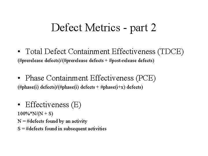 Defect Metrics - part 2 • Total Defect Containment Effectiveness (TDCE) (#prerelease defects)/(#prerelease defects