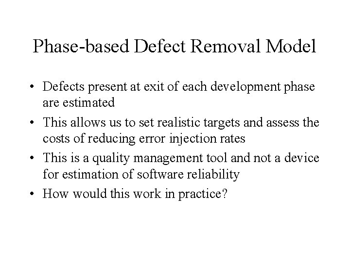 Phase-based Defect Removal Model • Defects present at exit of each development phase are