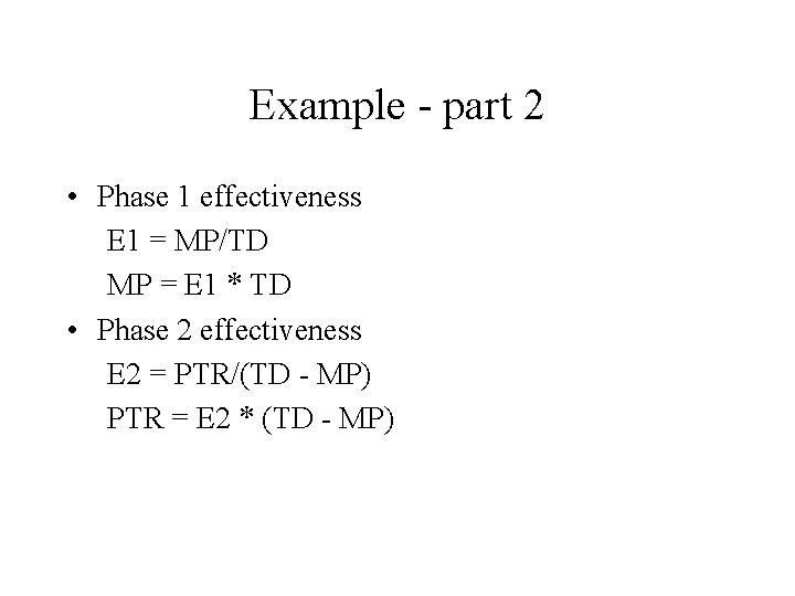 Example - part 2 • Phase 1 effectiveness E 1 = MP/TD MP =
