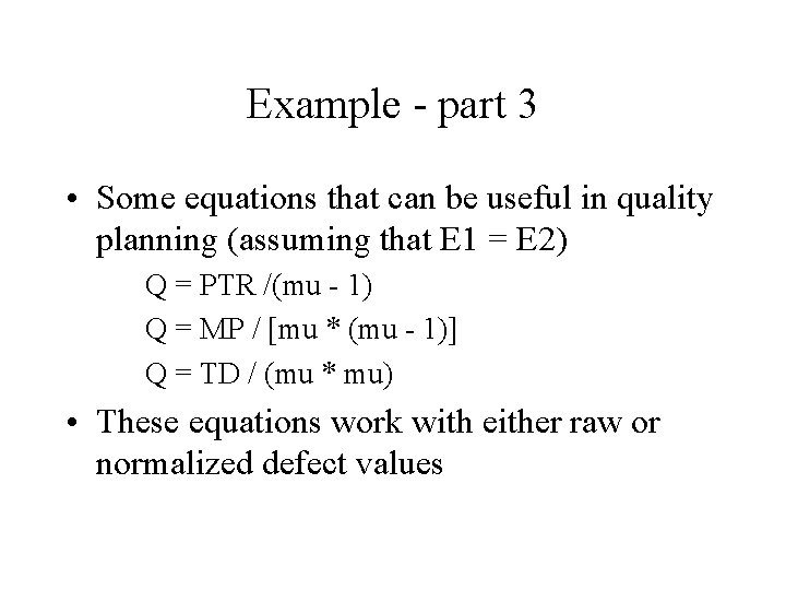 Example - part 3 • Some equations that can be useful in quality planning