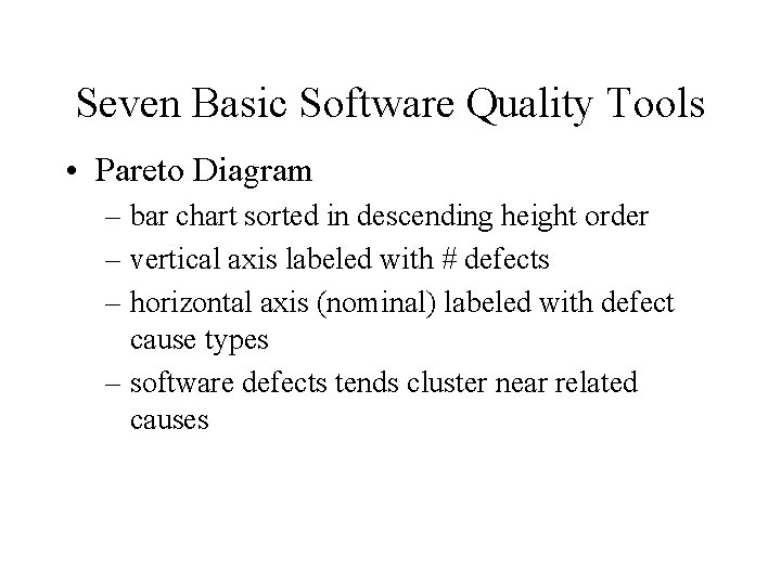 Seven Basic Software Quality Tools • Pareto Diagram – bar chart sorted in descending