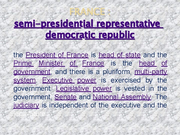 FRANCE : semi-presidential representative democratic republic the President of France is head of state