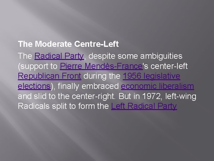 The Moderate Centre-Left The Radical Party, despite some ambiguities (support to Pierre Mendès-France's center-left