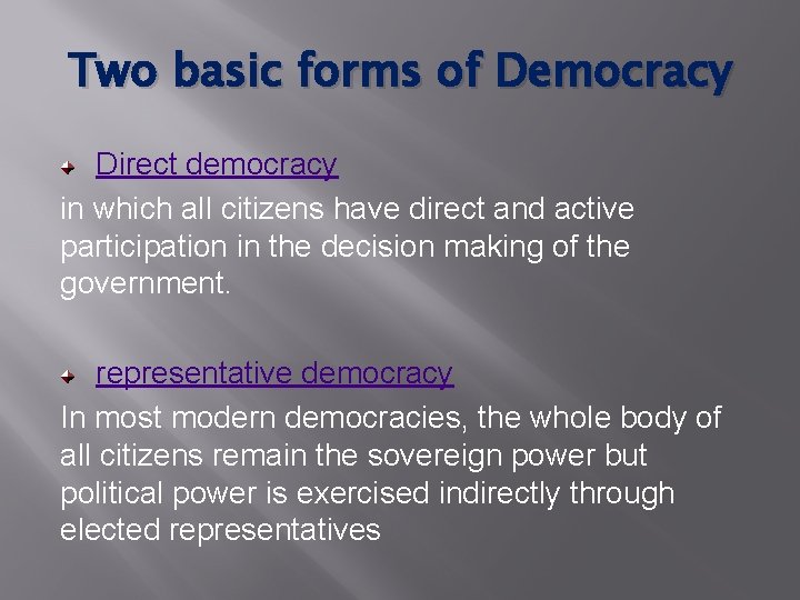 Two basic forms of Democracy Direct democracy in which all citizens have direct and