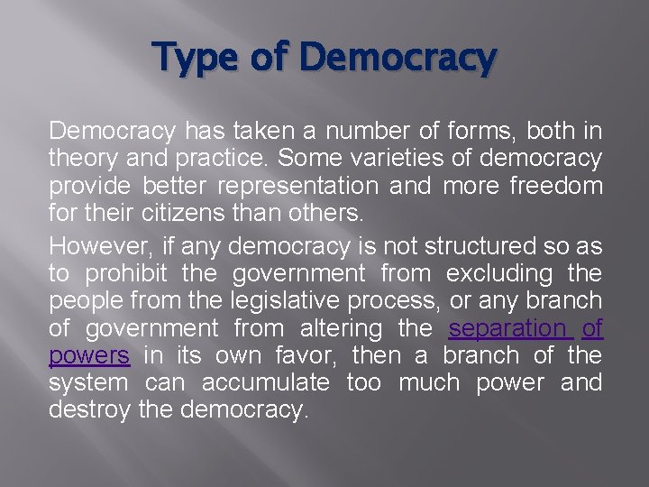 Type of Democracy has taken a number of forms, both in theory and practice.