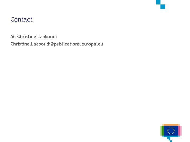 Contact Ms Christine Laaboudi Christine. Laaboudi@publications. europa. eu 