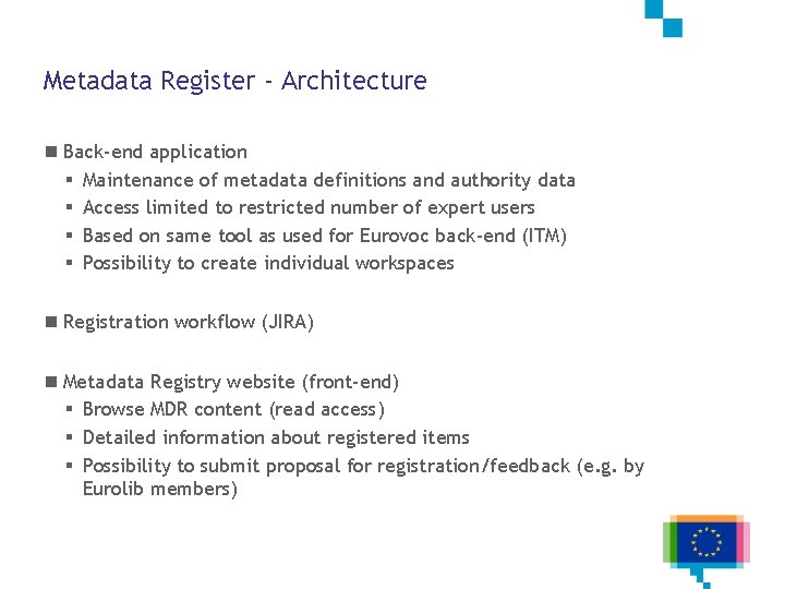 Metadata Register - Architecture n Back-end application § Maintenance of metadata definitions and authority