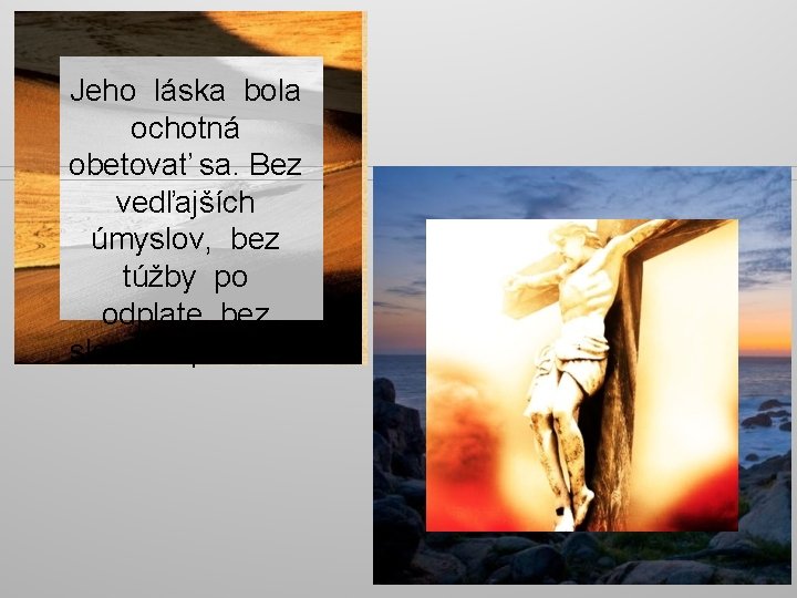 Jeho láska bola ochotná obetovať sa. Bez vedľajších úmyslov, bez túžby po odplate, bez