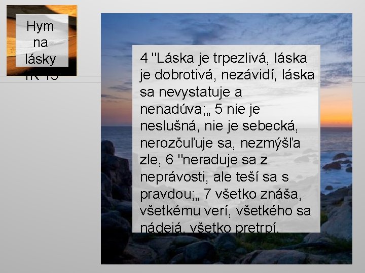 Hym na lásky 1 K 13 4 "Láska je trpezlivá, láska je dobrotivá, nezávidí,