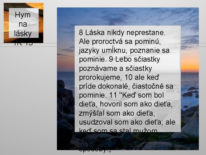 Hym na lásky 1 K 13 8 Láska nikdy neprestane. Ale proroctvá sa pominú,