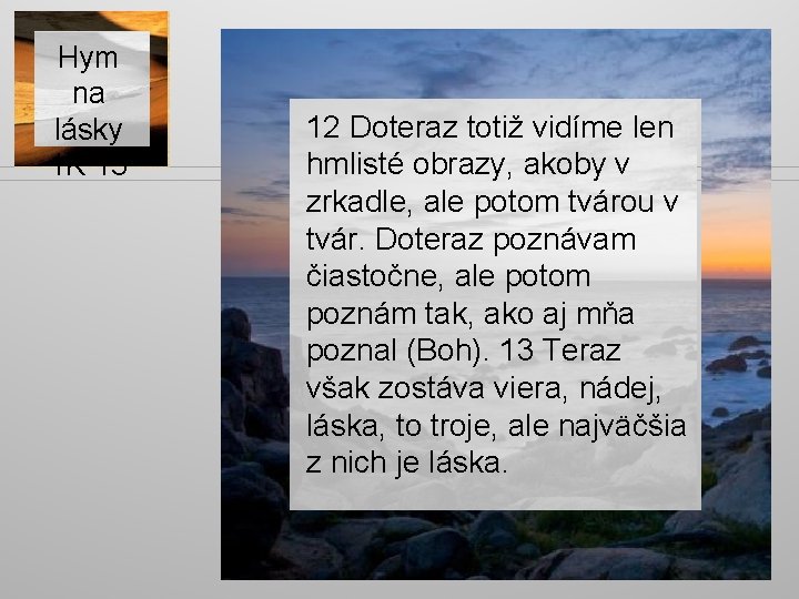 Hym na lásky 1 K 13 12 Doteraz totiž vidíme len hmlisté obrazy, akoby