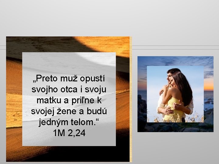 „Preto muž opustí svojho otca i svoju matku a priľne k svojej žene a