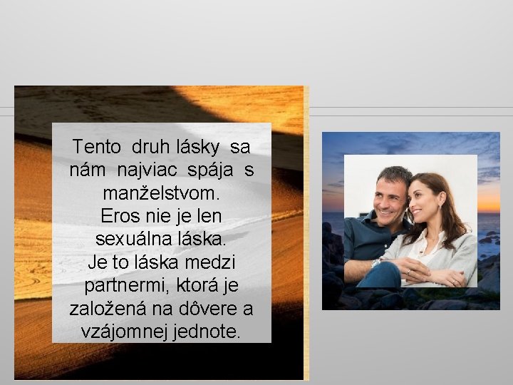 Tento druh lásky sa nám najviac spája s manželstvom. Eros nie je len sexuálna