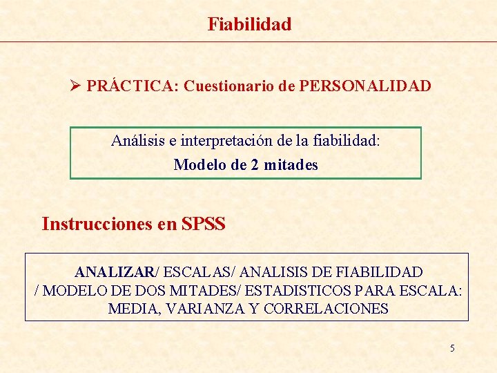 Fiabilidad Ø PRÁCTICA: Cuestionario de PERSONALIDAD Análisis e interpretación de la fiabilidad: Modelo de
