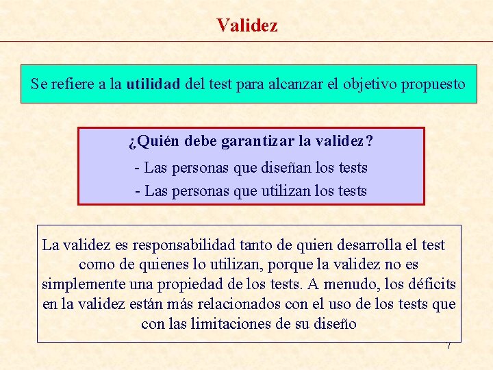 Validez Se refiere a la utilidad del test para alcanzar el objetivo propuesto ¿Quién