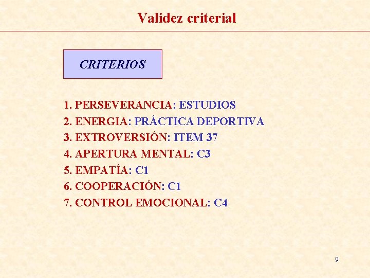 Validez criterial CRITERIOS 1. PERSEVERANCIA: ESTUDIOS 2. ENERGIA: PRÁCTICA DEPORTIVA 3. EXTROVERSIÓN: ITEM 37