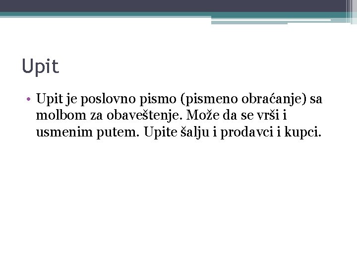 Upit • Upit je poslovno pismo (pismeno obraćanje) sa molbom za obaveštenje. Može da