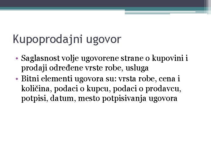 Kupoprodajni ugovor • Saglasnost volje ugovorene strane o kupovini i prodaji određene vrste robe,