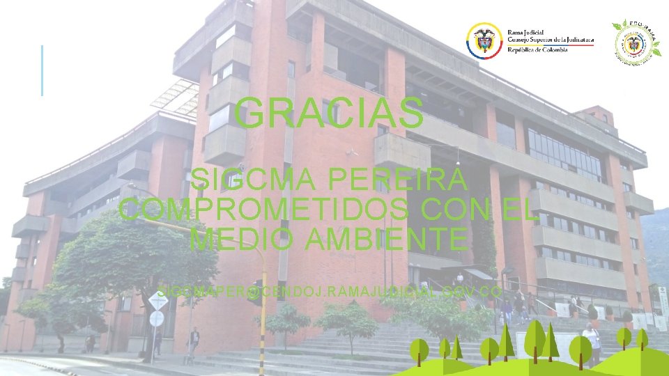 GRACIAS SIGCMA PEREIRA COMPROMETIDOS CON EL MEDIO AMBIENTE SIGCMAPER@CENDOJ. RAMAJUDICIAL. GOV. CO 