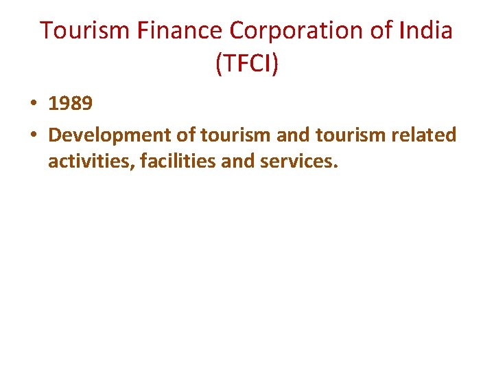 Tourism Finance Corporation of India (TFCI) • 1989 • Development of tourism and tourism