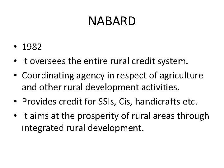 NABARD • 1982 • It oversees the entire rural credit system. • Coordinating agency