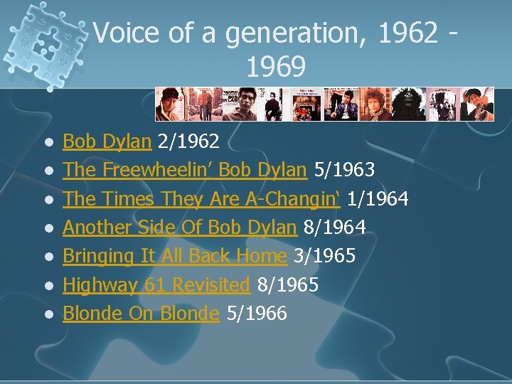 Voice of a generation, 1962 1969 l l l l Bob Dylan 2/1962 The