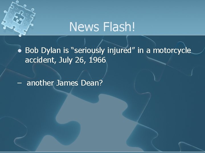 News Flash! l Bob Dylan is “seriously injured” in a motorcycle accident, July 26,