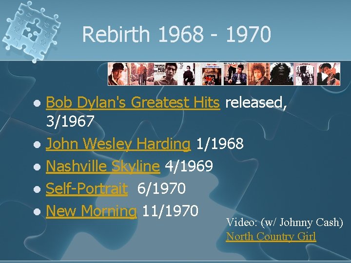 Rebirth 1968 - 1970 Bob Dylan's Greatest Hits released, 3/1967 l John Wesley Harding