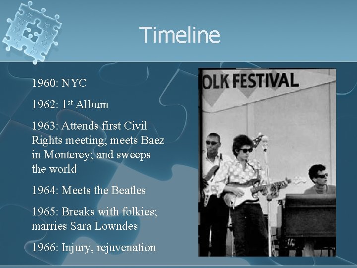 Timeline 1960: NYC 1962: 1 st Album 1963: Attends first Civil Rights meeting; meets