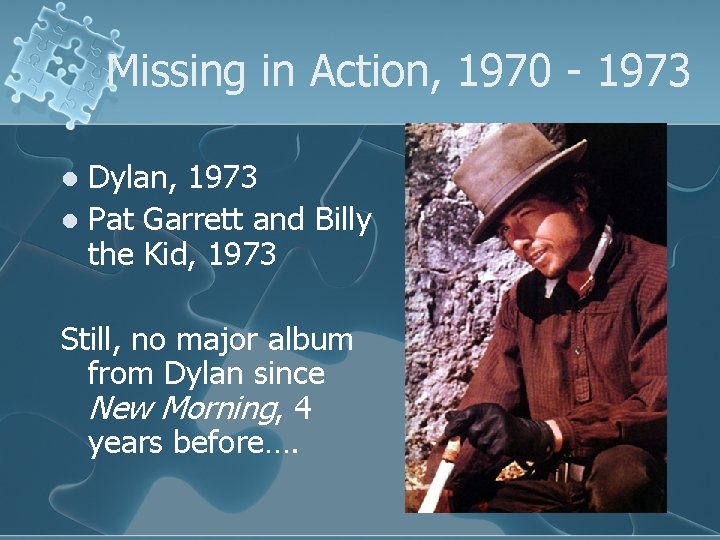 Missing in Action, 1970 - 1973 Dylan, 1973 l Pat Garrett and Billy the