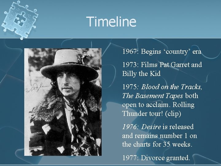 Timeline 1967: Begins ‘country’ era 1973: Films Pat Garret and Billy the Kid 1975: