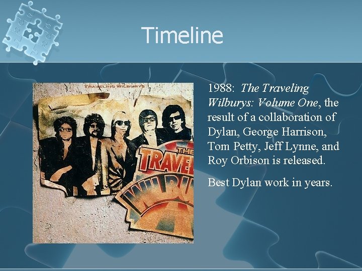 Timeline 1988: The Traveling Wilburys: Volume One, the result of a collaboration of Dylan,