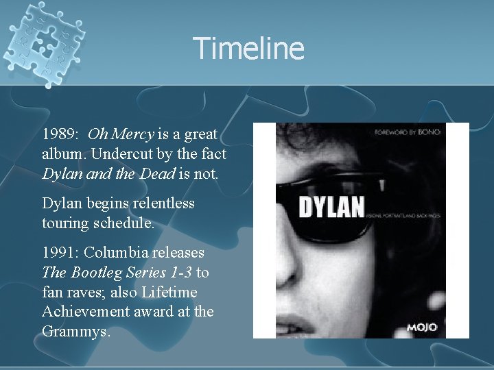 Timeline 1989: Oh Mercy is a great album. Undercut by the fact Dylan and