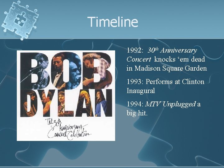 Timeline 1992: 30 th Anniversary Concert knocks ‘em dead in Madison Square Garden 1993: