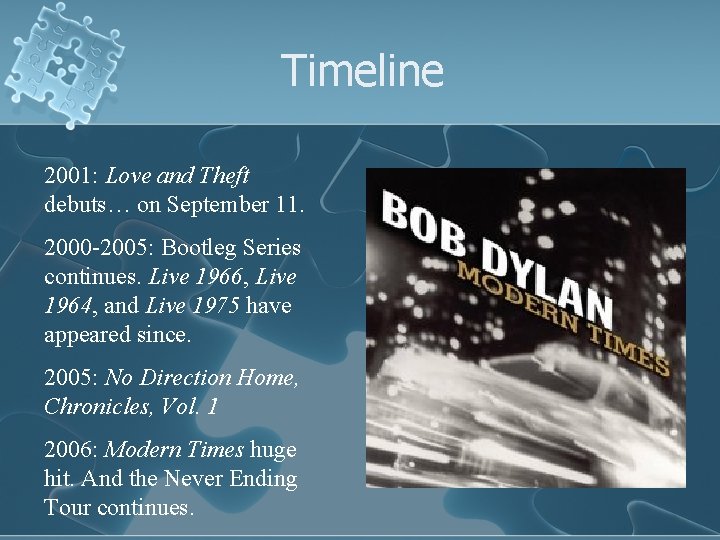 Timeline 2001: Love and Theft debuts… on September 11. 2000 -2005: Bootleg Series continues.