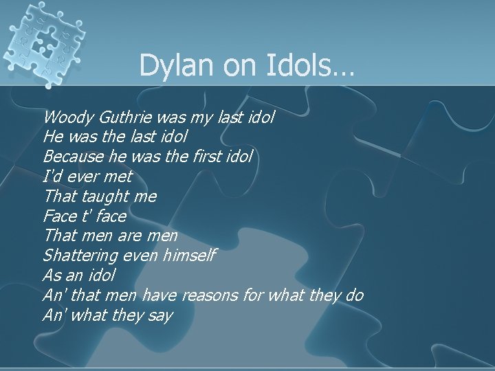 Dylan on Idols… Woody Guthrie was my last idol He was the last idol