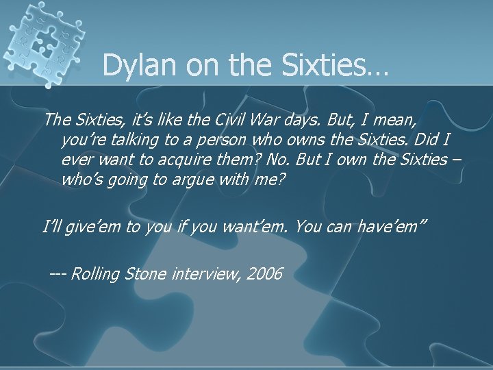 Dylan on the Sixties… The Sixties, it’s like the Civil War days. But, I