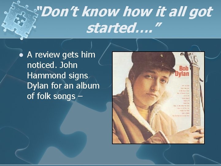 “Don’t know how it all got started…. ” l A review gets him noticed.