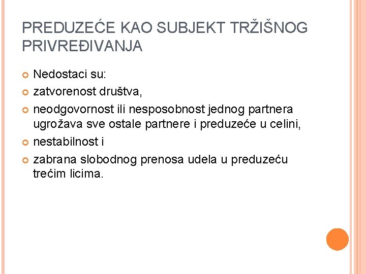 PREDUZEĆE KAO SUBJEKT TRŽIŠNOG PRIVREĐIVANJA Nedostaci su: zatvorenost društva, neodgovornost ili nesposobnost jednog partnera