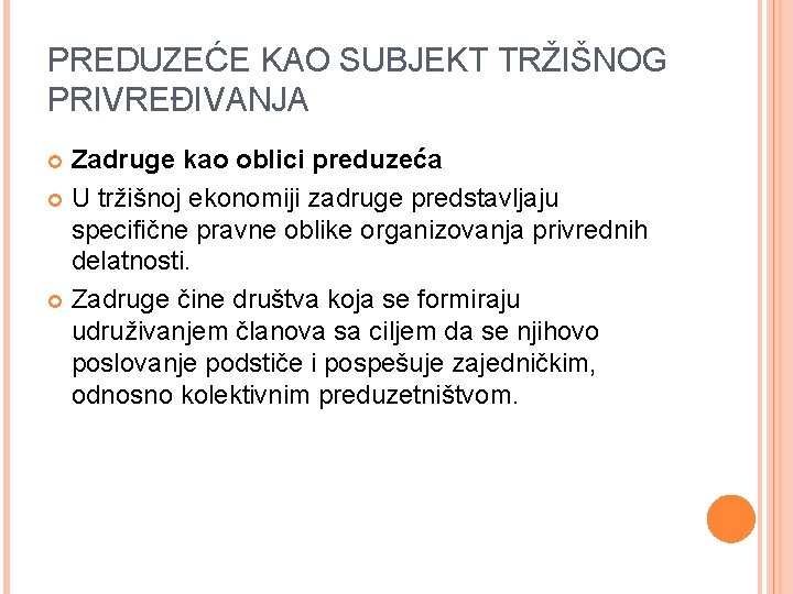 PREDUZEĆE KAO SUBJEKT TRŽIŠNOG PRIVREĐIVANJA Zadruge kao oblici preduzeća U tržišnoj ekonomiji zadruge predstavljaju