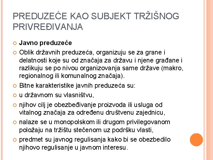 PREDUZEĆE KAO SUBJEKT TRŽIŠNOG PRIVREĐIVANJA Javno preduzeće Oblik državnih preduzeća, organizuju se za grane